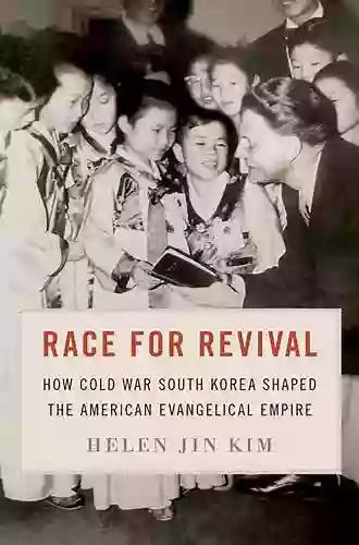 Race For Revival: How Cold War South Korea Shaped The American Evangelical Empire