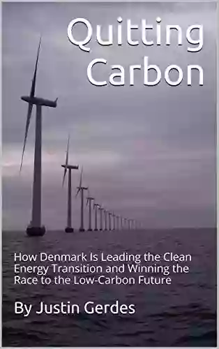 Quitting Carbon: How Denmark Is Leading The Clean Energy Transition And Winning The Race To The Low Carbon Future