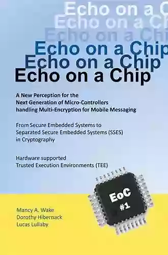 Echo On A Chip Secure Embedded Systems In Cryptography: A New Perception For The Next Generation Of Micro Controllers Handling Encryption For Mobile Messaging