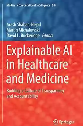 Explainable AI In Healthcare And Medicine: Building A Culture Of Transparency And Accountability (Studies In Computational Intelligence 914)