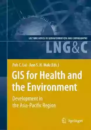 GIS For Health And The Environment: Development In The Asia Pacific Region (Lecture Notes In Geoinformation And Cartography)