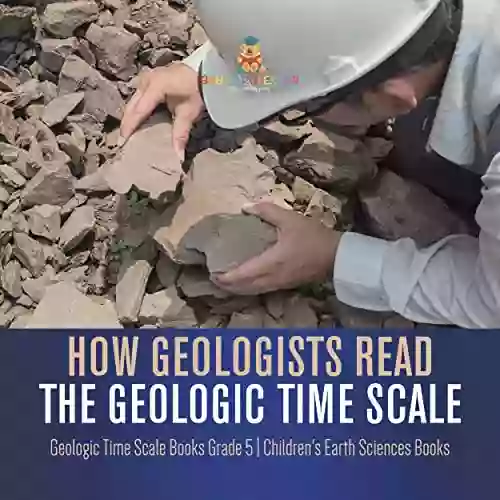 How Geologists Read The Geologic Time Scale Geologic Time Scale Grade 5 Children S Earth Sciences