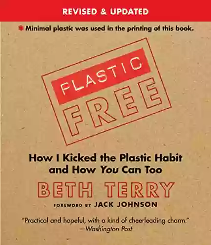 Plastic Free: How I Kicked The Plastic Habit And How You Can Too