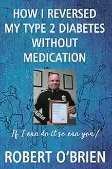 HOW I REVERSED MY TYPE 2 DIABETES WITHOUT MEDICATION: IF I CAN DO IT SO CAN YOU