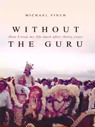 Without The Guru: How I Took My Life Back After Thirty Years