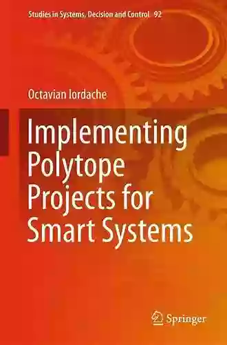 Implementing Polytope Projects For Smart Systems (Studies In Systems Decision And Control 92)