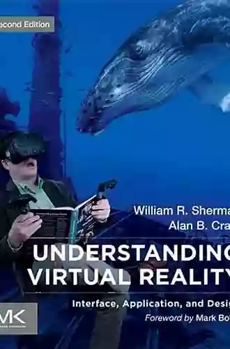 Understanding Virtual Reality: Interface Application And Design (The Morgan Kaufmann In Computer Graphics)