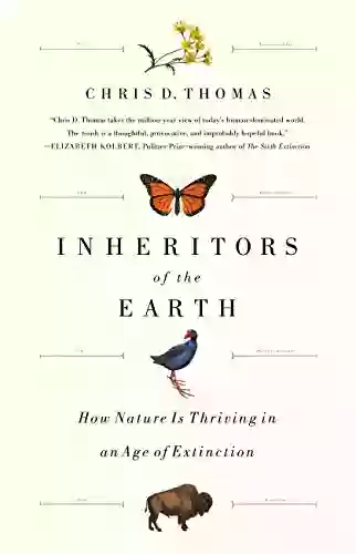 Inheritors Of The Earth: How Nature Is Thriving In An Age Of Extinction