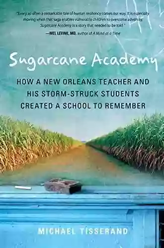 Sugarcane Academy: How a New Orleans Teacher and His Storm Struck Students Created a School to Remember (Harvest Original)