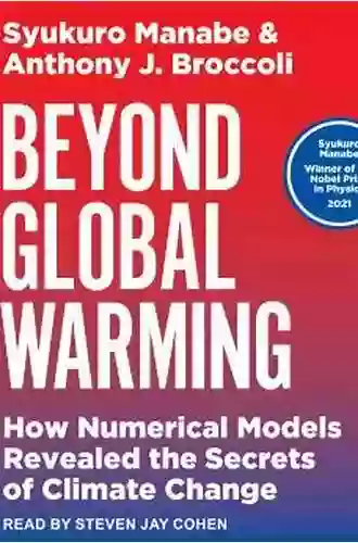 Beyond Global Warming: How Numerical Models Revealed The Secrets Of Climate Change