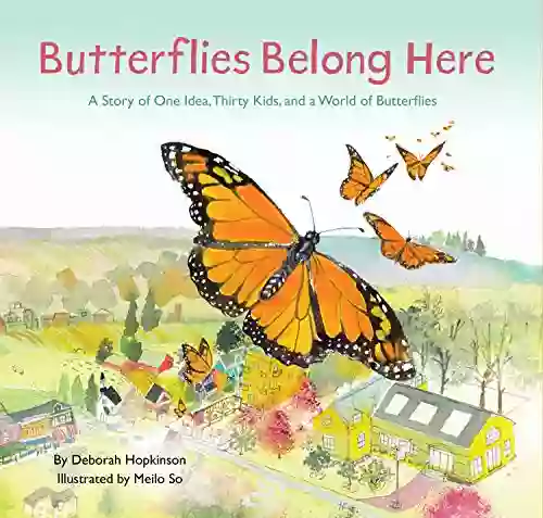 Butterflies Belong Here: A Story of One Idea Thirty Kids and a World of Butterflies