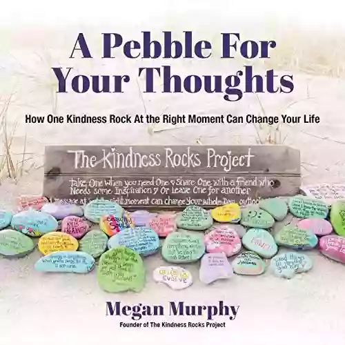 A Pebble For Your Thoughts: How One Kindness Rock At The Right Moment (Kindness For Children)