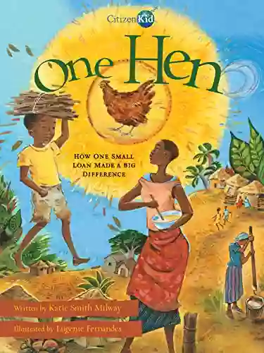 One Hen: How One Small Loan Made a Big Difference (CitizenKid)