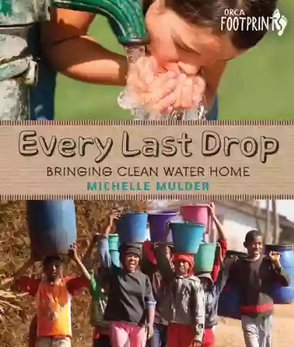 Every Last Drop: Bringing Clean Water Home (Orca Footprints 4)