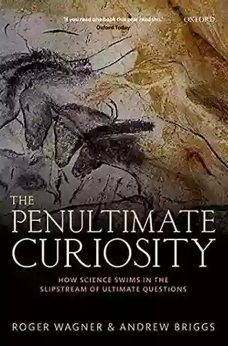 The Penultimate Curiosity: How Science Swims In The Slipstream Of Ultimate Questions