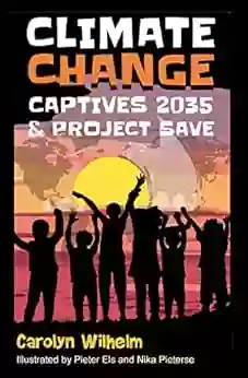 Climate Change Captives 2035 And Project SAVE: Students Help Save The Earth