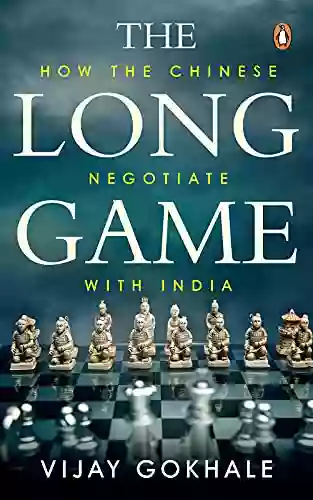 The Long Game: How The Chinese Negotiate With India