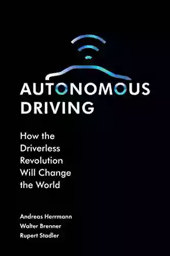 Autonomous Driving: How The Driverless Revolution Will Change The World