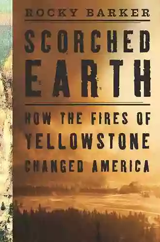 Scorched Earth: How The Fires Of Yellowstone Changed America