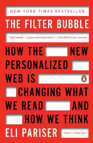 The Filter Bubble: How The New Personalized Web Is Changing What We Read And How We Think