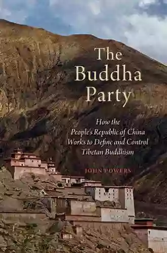 The Buddha Party: How The People S Republic Of China Works To Define And Control Tibetan Buddhism