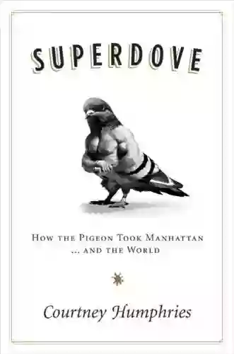 Superdove: How The Pigeon Took Manhattan And The World