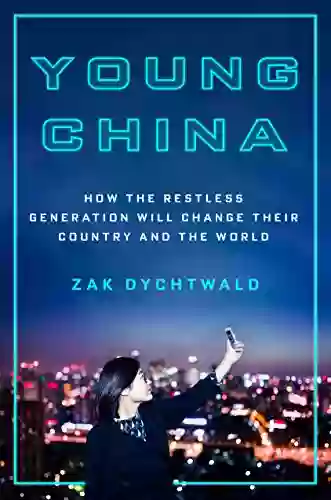 Young China: How The Restless Generation Will Change Their Country And The World