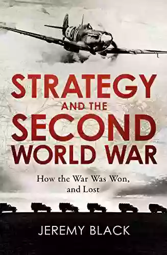 Strategy And The Second World War: How The War Was Won And Lost