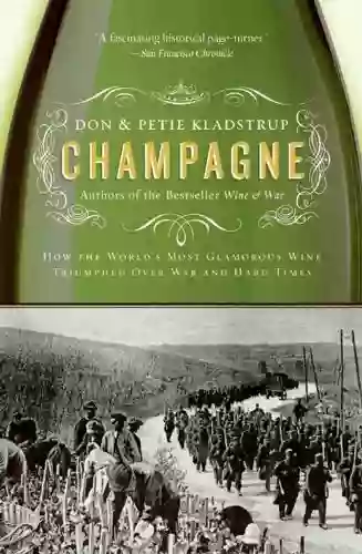 Champagne: How The World S Most Glamorous Wine Triumphed Over War And Hard Times