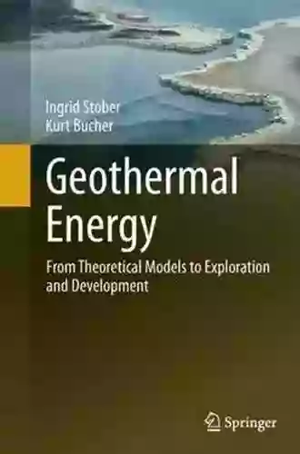 Geothermal Energy: From Theoretical Models To Exploration And Development