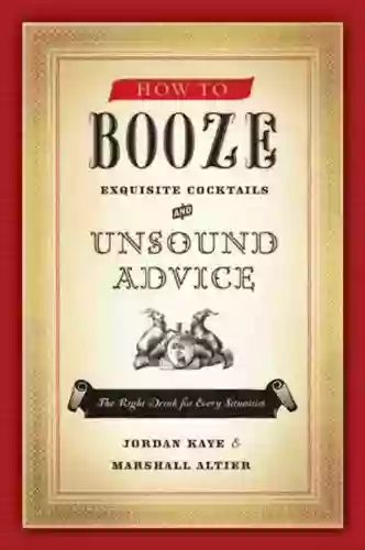 How To Booze: Exquisite Cocktails And Unsound Advice