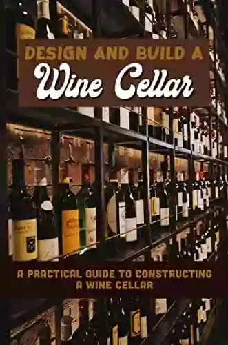 How To Build A Wine Cellar: Easy Tips For Building A Wine Cellar