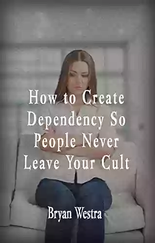 How To Create Dependency So People Never Leave Your Cult