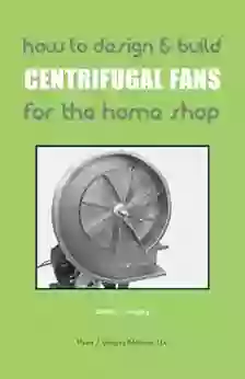 How To Design Build Centrifugal Fans For The Home Shop