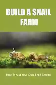 Build A Snail Farm: How To Get Your Own Snail Empire