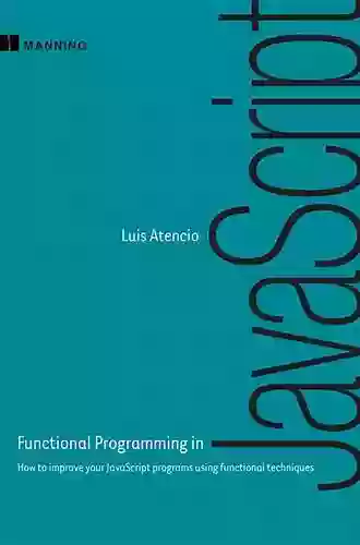 Functional Programming in JavaScript: How to improve your JavaScript programs using functional techniques