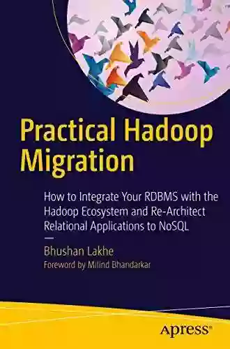 Practical Hadoop Migration: How To Integrate Your RDBMS With The Hadoop Ecosystem And Re Architect Relational Applications To NoSQL