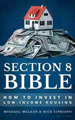 Section 8 Bible Volume 1: How To Invest In Low Income Housing