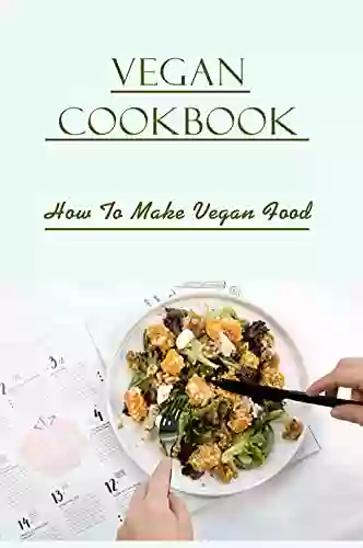 Vegan Cookbook: How To Make Vegan Food: Vegan Food