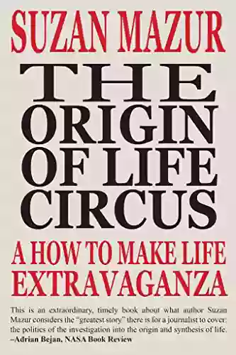 The Origin Of Life Circus: A How To Make Life Extravaganza