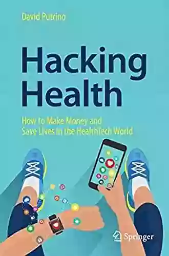 Hacking Health: How To Make Money And Save Lives In The HealthTech World