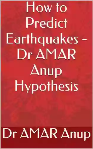 How To Predict Earthquakes Dr AMAR Anup Hypothesis