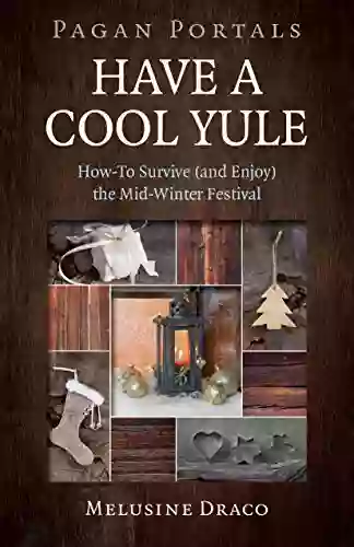 Pagan Portals Have a Cool Yule: How To Survive (and Enjoy) the Mid Winter Festival