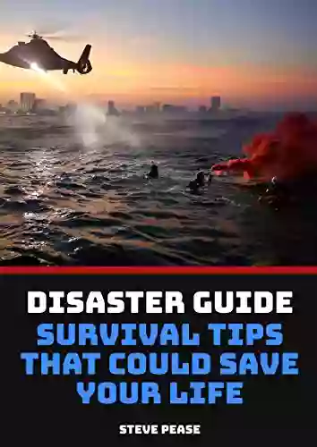 How To Survive A Natural Disaster: What You Need To Know To Survive Things That Could Happen Any Time