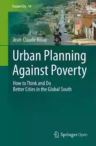 Urban Planning Against Poverty: How to Think and Do Better Cities in the Global South (Future City 14)