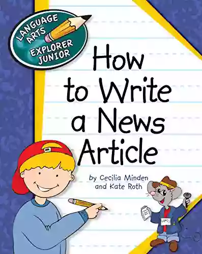 How To Write A News Article (Explorer Junior Library: How To Write)