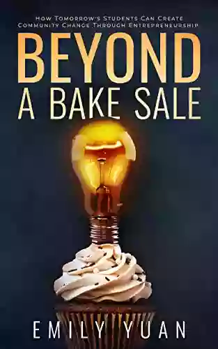 Beyond A Bake Sale: How Tomorrow S Students Can Create Community Change Through Entrepreneurship