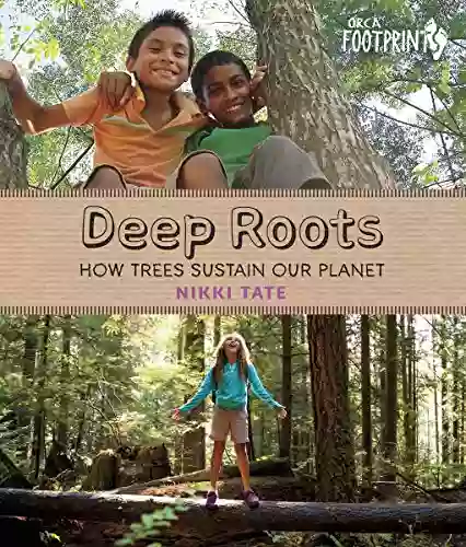 Deep Roots: How Trees Sustain Our Planet (Orca Footprints 8)