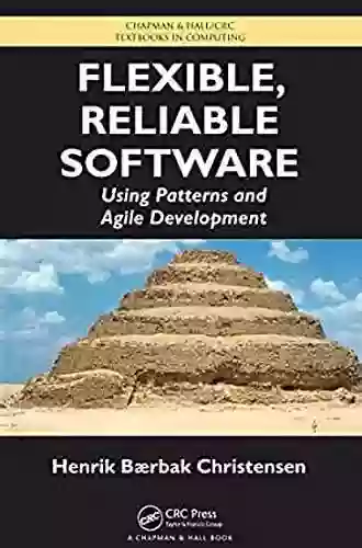 Flexible Reliable Software: Using Patterns And Agile Development (Chapman Hall/CRC Textbooks In Computing 3)