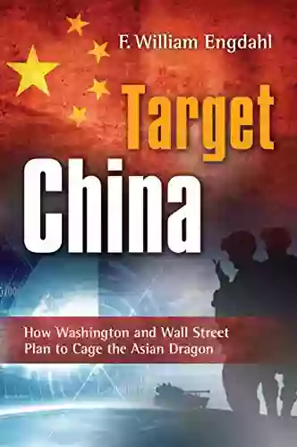 Target: China: How Washington And Wall Street Plan To Cage The Asian Dragon